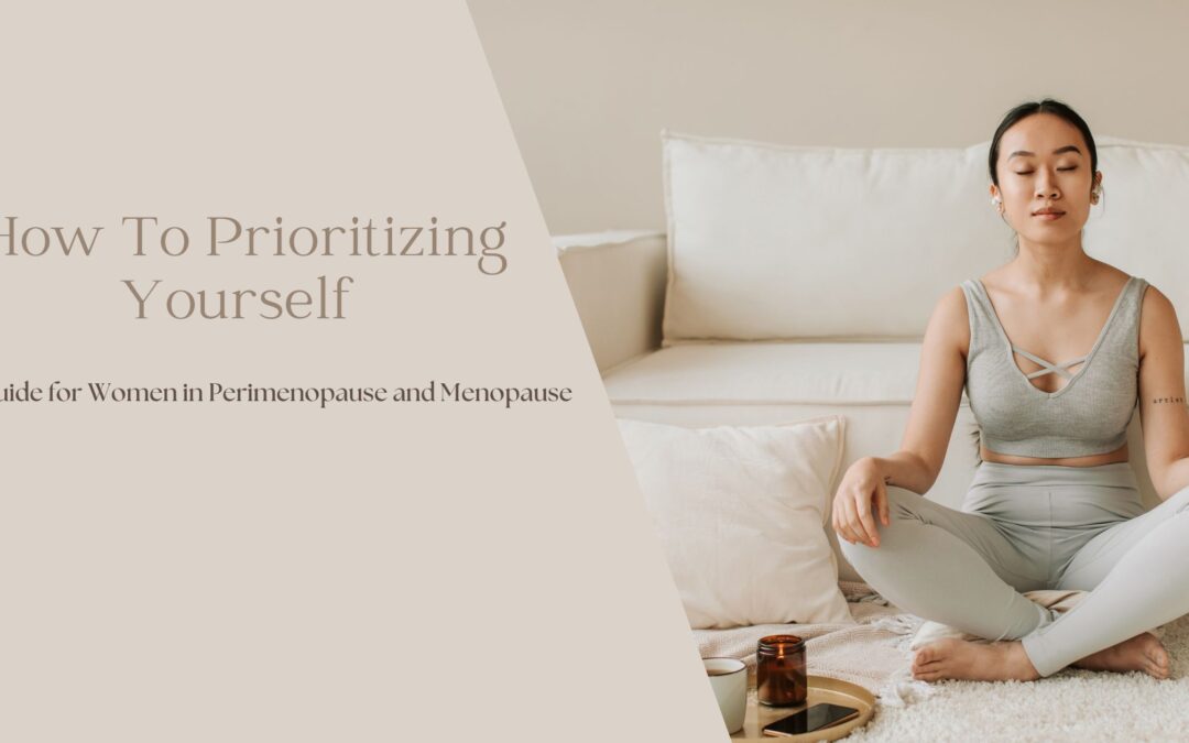 Prioritizing Yourself: A Guide for Women in Perimenopause and Menopause