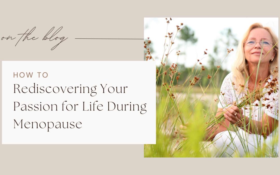 How to Rediscovering Your Passion for Life During Menopause